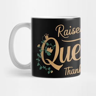 Raised by a Queen! Thanks Mum! Mug